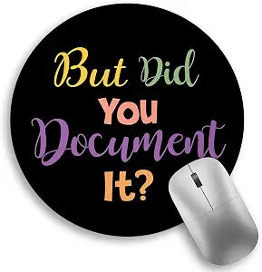 Funny Small Mouse Pad, But Did You Document It, Work Mousepad