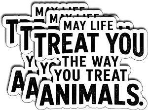 3 Pack May Life Treat You the Way You Treat Animals Stickers, 3 Inch Animal Lover Vinyl Decals for Water Bottles, Laptops, Tumblers, Cars, Journals and Pet Accessories