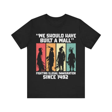 We Should Have Built a Wall Native American T-shirt, Native American Gift, Native American Pride Indigenous Shirt