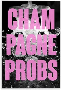 Champagne Probs Glam Phrase, 13 x 19 Inch Mounted Print on Wall Plaque