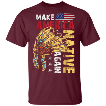 Make America Native Again T Shirt Native American