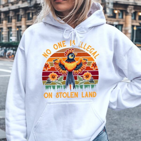 No One is Illegal on Stolen Land Hoodie