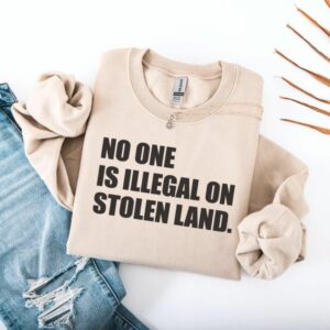 No One Is Illegal on Stolen Land Native American Sweatshirt