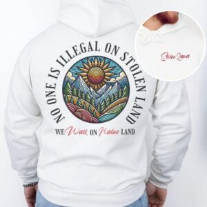 No One is Illegal on Stolen Land Hoodie