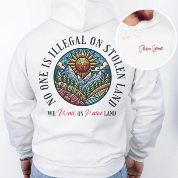 No One is Illegal on Stolen Land Hoodie