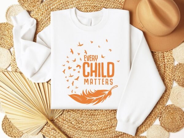 Every Child Matters Sweatshirt Awareness for Indigenous Orange Day Gift
