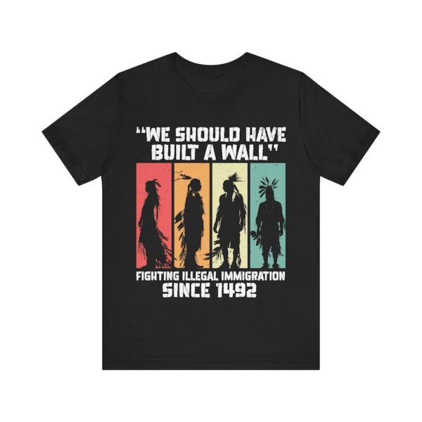 We Should Have Built a Wall Shirt
