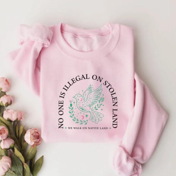 No One Is Illegal On Stolen Land Sweatshirt