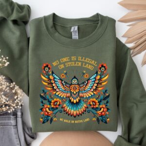 No One is Illegal on Stolen Land Sweatshirt